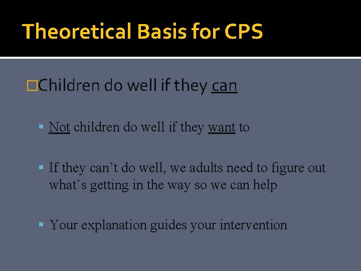 Theoretical Basis for CPS �Children do well if they can Not children do well