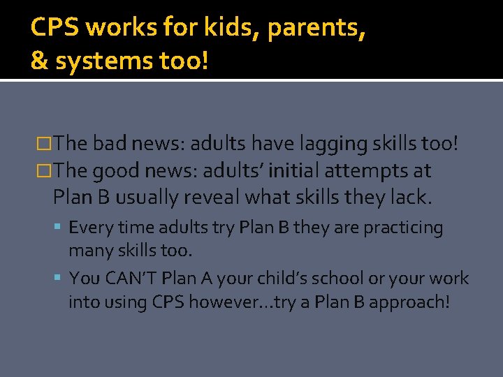 CPS works for kids, parents, & systems too! �The bad news: adults have lagging