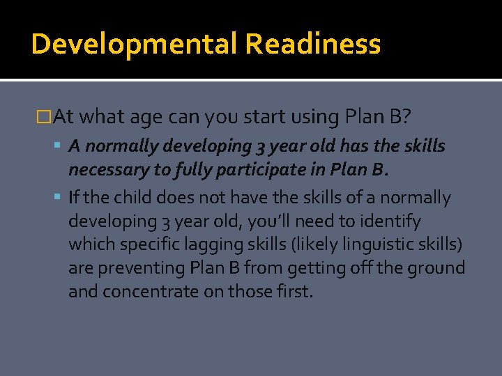 Developmental Readiness �At what age can you start using Plan B? A normally developing
