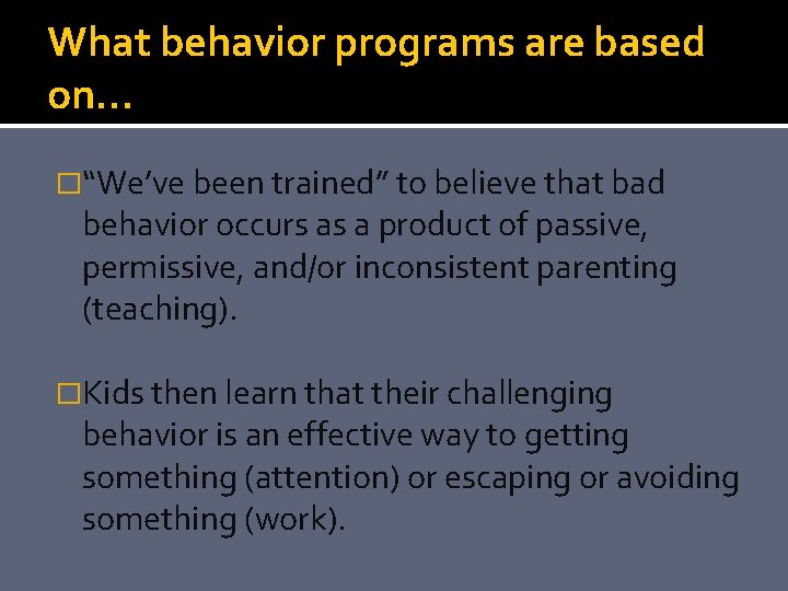 What behavior programs are based on… �“We’ve been trained” to believe that bad behavior