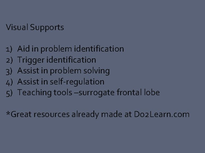 Visual Supports 1) 2) 3) 4) 5) Aid in problem identification Trigger identification Assist