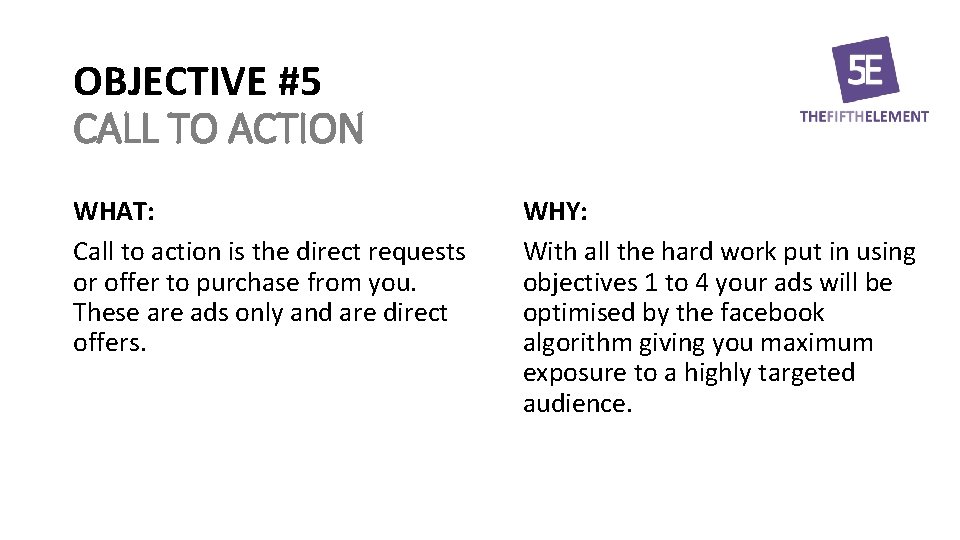 OBJECTIVE #5 CALL TO ACTION WHAT: Call to action is the direct requests or