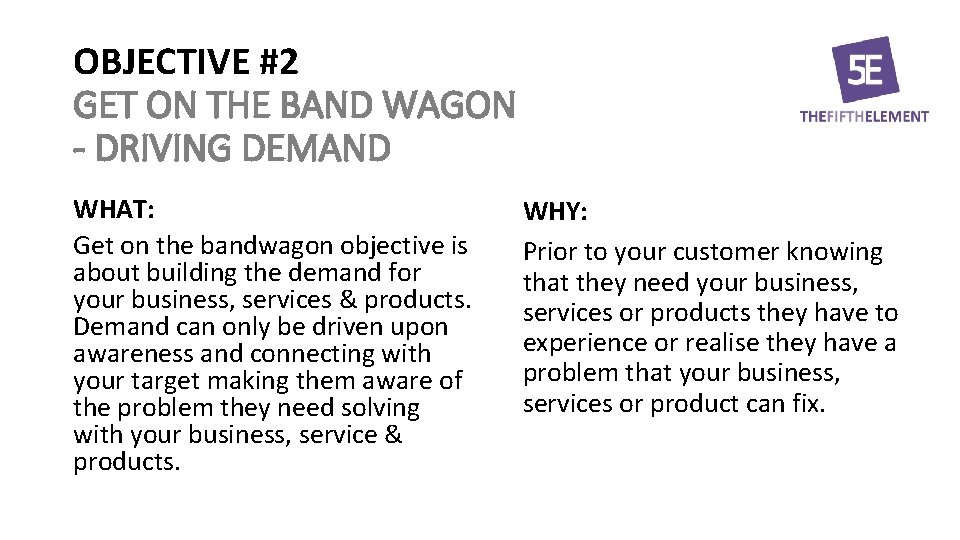 OBJECTIVE #2 GET ON THE BAND WAGON - DRIVING DEMAND WHAT: Get on the