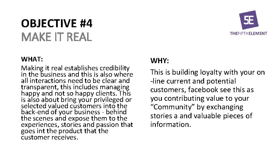 OBJECTIVE #4 MAKE IT REAL WHAT: Making it real establishes credibility in the business