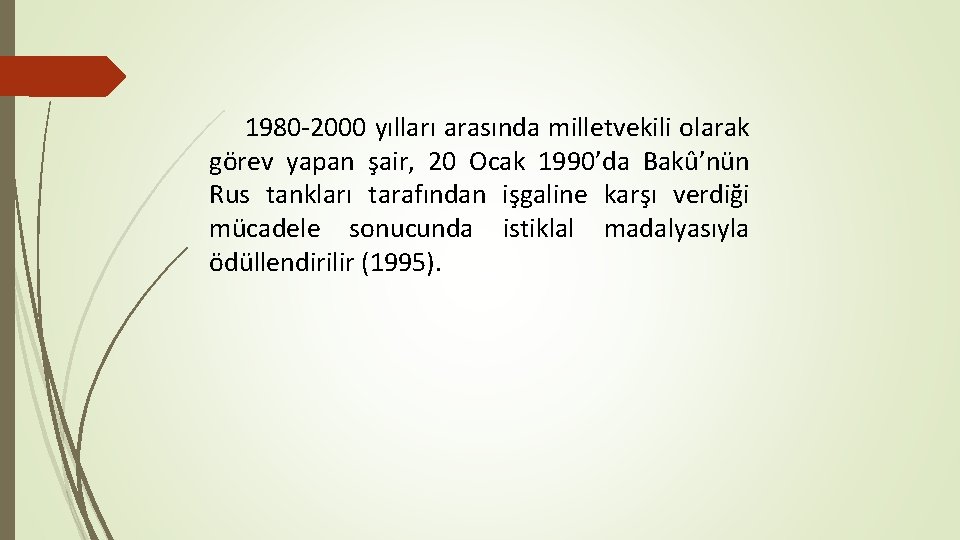 1980 -2000 yılları arasında milletvekili olarak görev yapan şair, 20 Ocak 1990’da Bakû’nün Rus