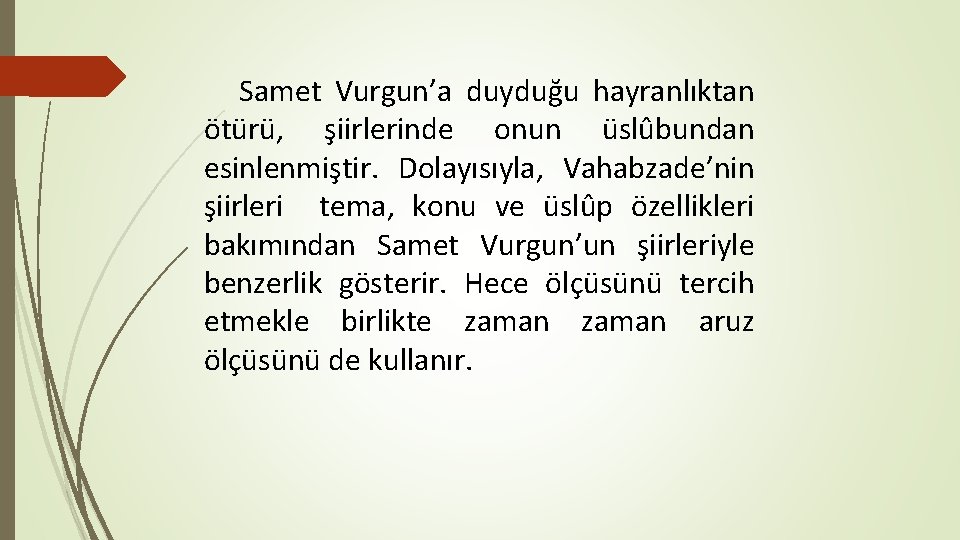 Samet Vurgun’a duyduğu hayranlıktan ötürü, şiirlerinde onun üslûbundan esinlenmiştir. Dolayısıyla, Vahabzade’nin şiirleri tema, konu