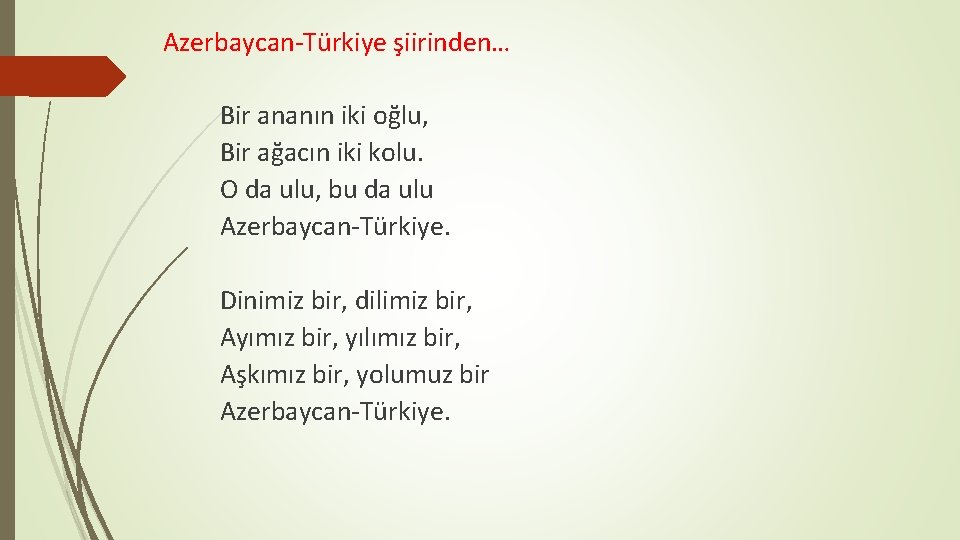 Azerbaycan-Türkiye şiirinden… Bir ananın iki oğlu, Bir ağacın iki kolu. O da ulu, bu