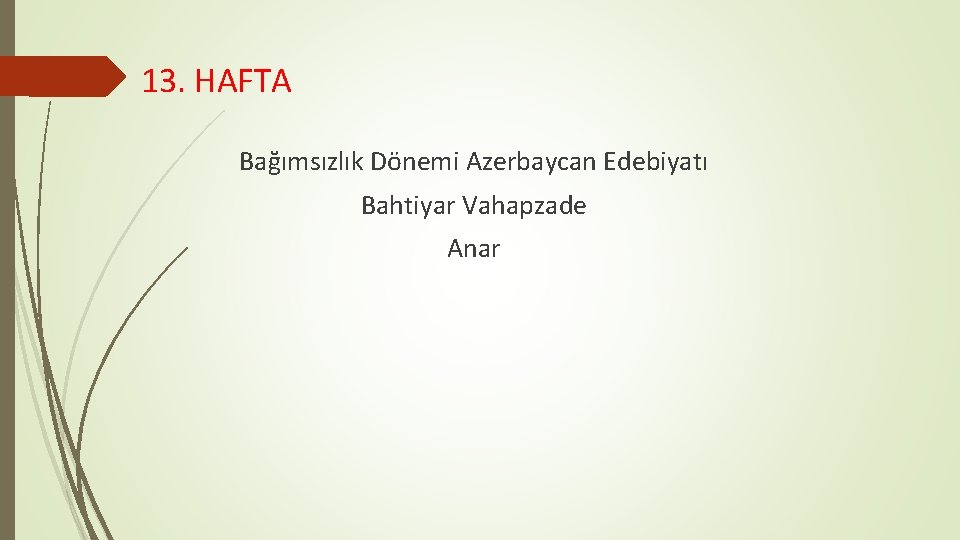 13. HAFTA Bağımsızlık Dönemi Azerbaycan Edebiyatı Bahtiyar Vahapzade Anar 