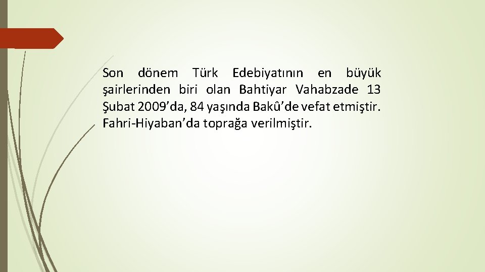 Son dönem Türk Edebiyatının en büyük şairlerinden biri olan Bahtiyar Vahabzade 13 Şubat 2009’da,