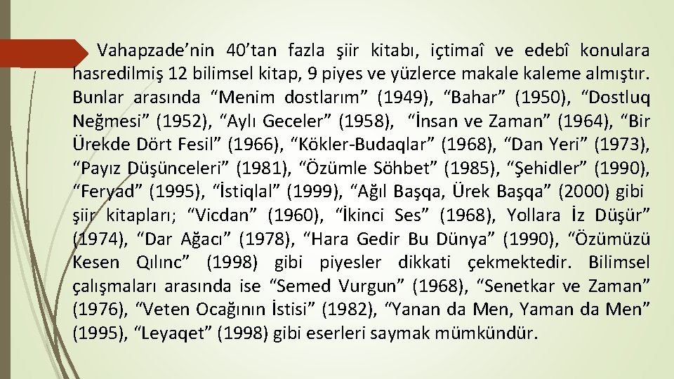 Vahapzade’nin 40’tan fazla şiir kitabı, içtimaî ve edebî konulara hasredilmiş 12 bilimsel kitap, 9