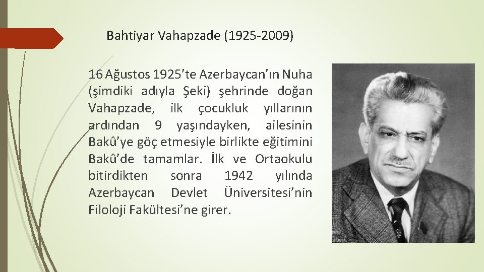 Bahtiyar Vahapzade (1925 -2009) 16 Ağustos 1925’te Azerbaycan’ın Nuha (şimdiki adıyla Şeki) şehrinde doğan