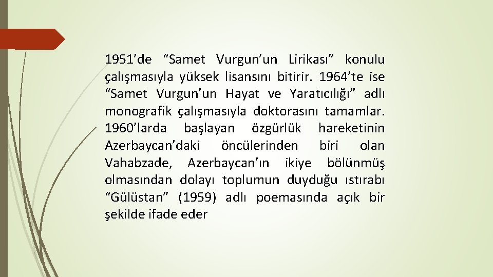 1951’de “Samet Vurgun’un Lirikası” konulu çalışmasıyla yüksek lisansını bitirir. 1964’te ise “Samet Vurgun’un Hayat