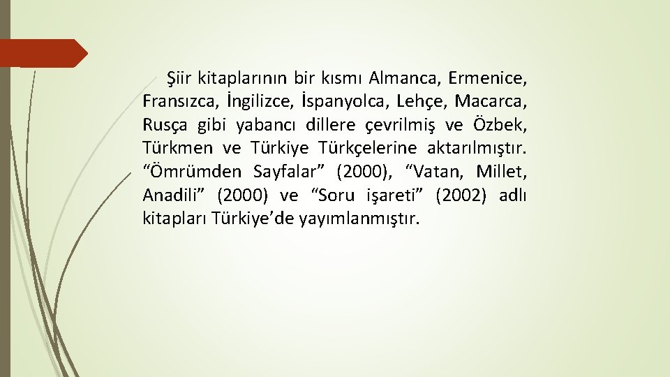 Şiir kitaplarının bir kısmı Almanca, Ermenice, Fransızca, İngilizce, İspanyolca, Lehçe, Macarca, Rusça gibi yabancı