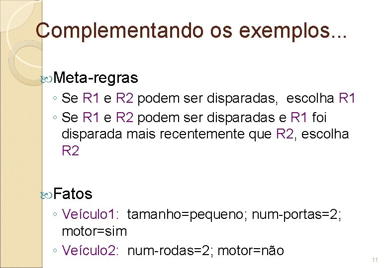 Complementando os exemplos. . . Meta-regras ◦ Se R 1 e R 2 podem