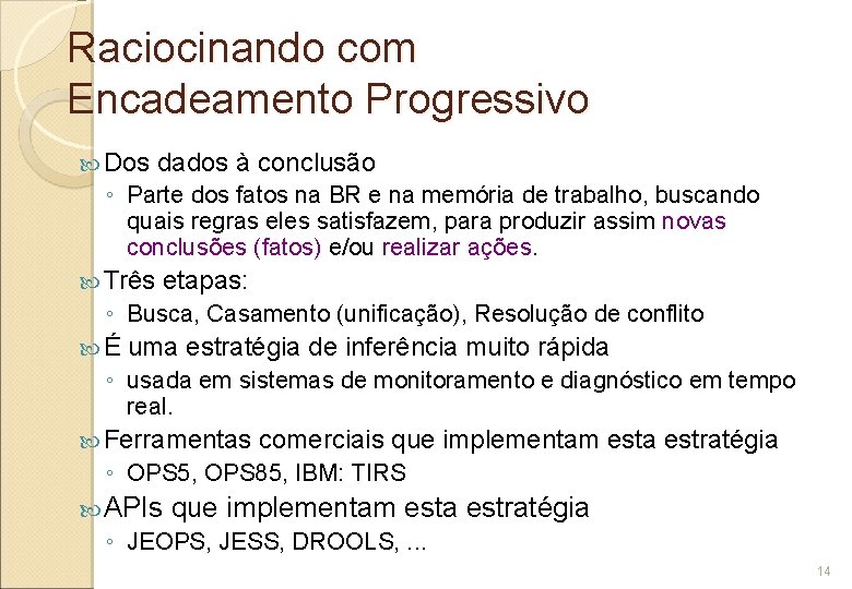 Raciocinando com Encadeamento Progressivo Dos dados à conclusão ◦ Parte dos fatos na BR