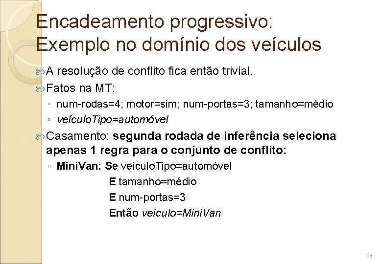 Encadeamento progressivo: Exemplo no domínio dos veículos A resolução de conflito fica então trivial.