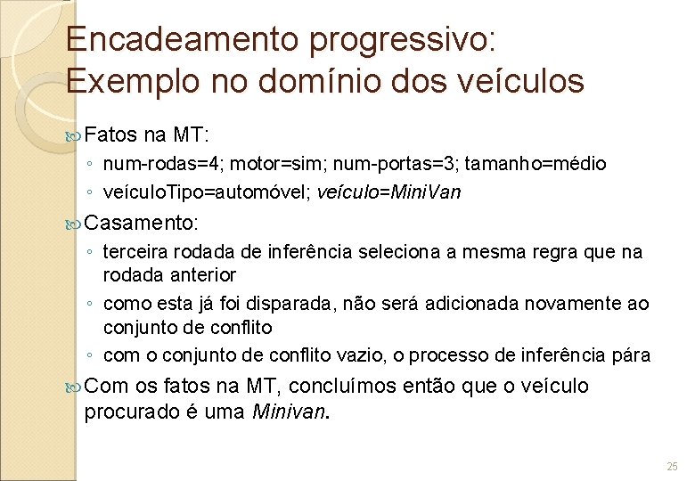 Encadeamento progressivo: Exemplo no domínio dos veículos Fatos na MT: ◦ num-rodas=4; motor=sim; num-portas=3;
