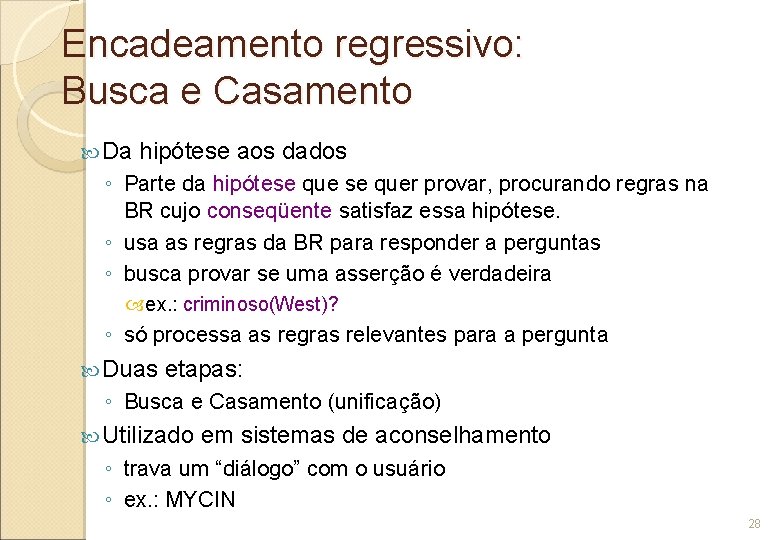 Encadeamento regressivo: Busca e Casamento Da hipótese aos dados ◦ Parte da hipótese quer