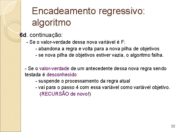 Encadeamento regressivo: algoritmo 6 d. continuação: - Se o valor-verdade dessa nova variável é