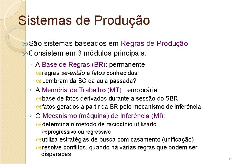 Sistemas de Produção São sistemas baseados em Regras de Produção Consistem em 3 módulos