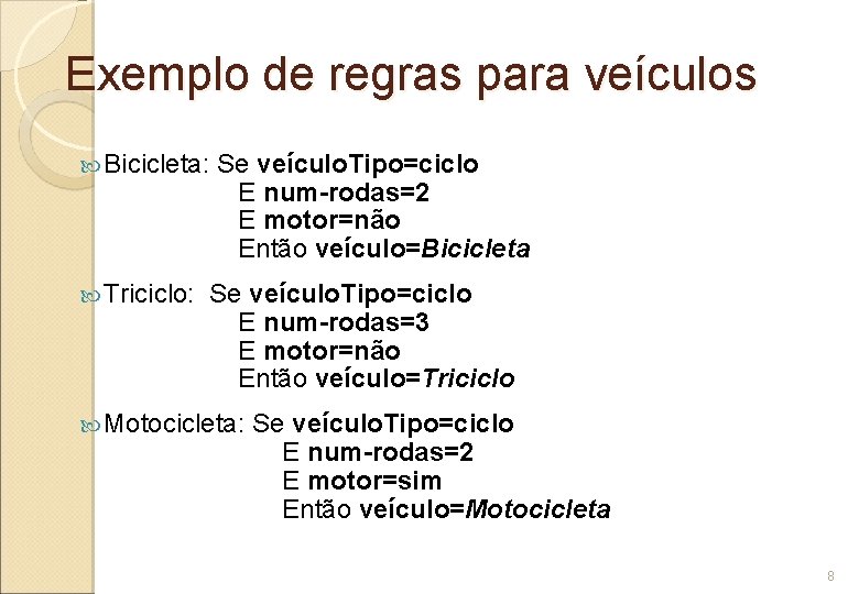 Exemplo de regras para veículos Bicicleta: Triciclo: Se veículo. Tipo=ciclo E num-rodas=2 E motor=não