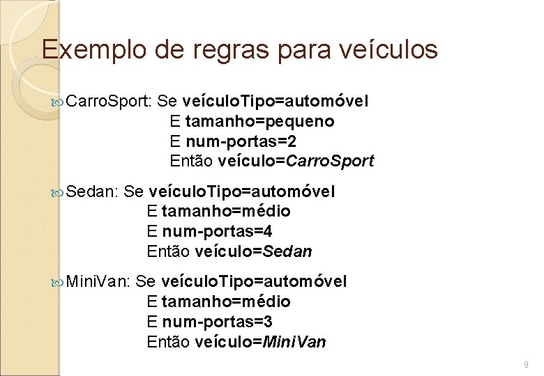 Exemplo de regras para veículos Carro. Sport: Sedan: Se veículo. Tipo=automóvel E tamanho=pequeno E