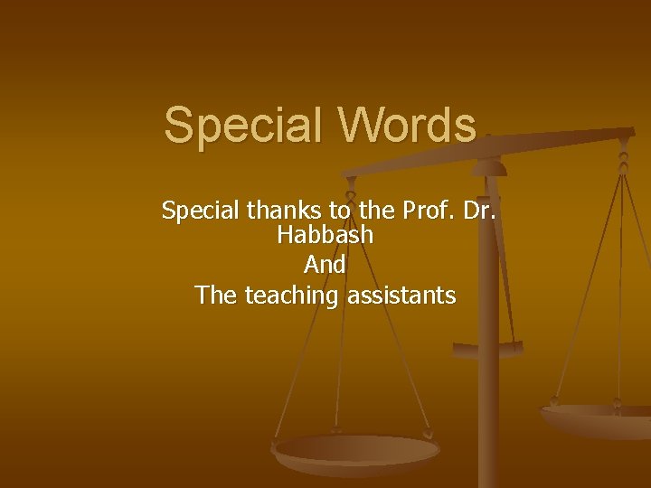 Special Words Special thanks to the Prof. Dr. Habbash And The teaching assistants 