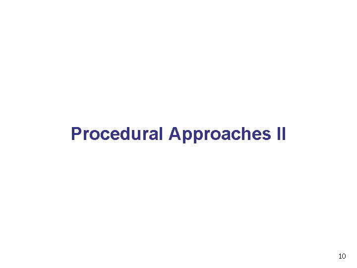 Procedural Approaches II 10 