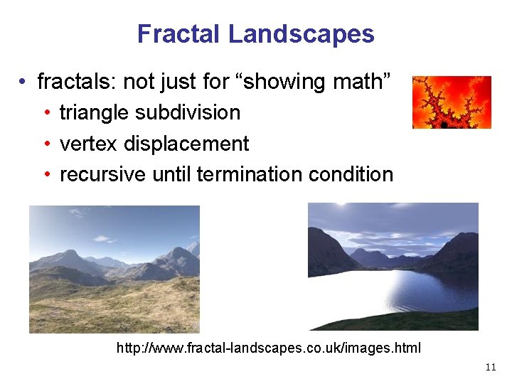 Fractal Landscapes • fractals: not just for “showing math” • triangle subdivision • vertex