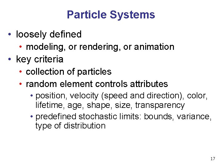 Particle Systems • loosely defined • modeling, or rendering, or animation • key criteria