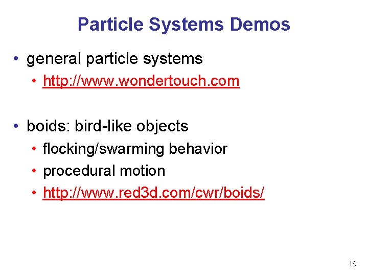 Particle Systems Demos • general particle systems • http: //www. wondertouch. com • boids: