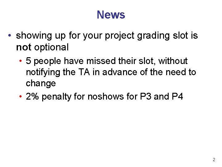 News • showing up for your project grading slot is not optional • 5