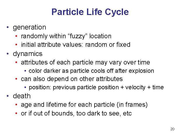 Particle Life Cycle • generation • randomly within “fuzzy” location • initial attribute values: