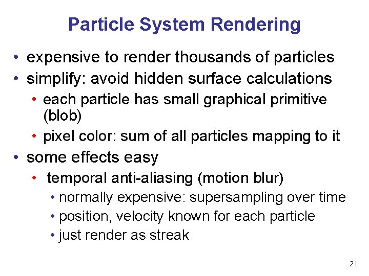 Particle System Rendering • expensive to render thousands of particles • simplify: avoid hidden