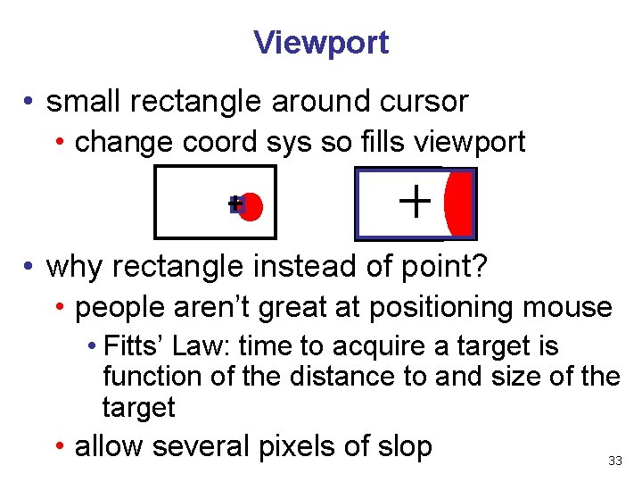 Viewport • small rectangle around cursor • change coord sys so fills viewport •