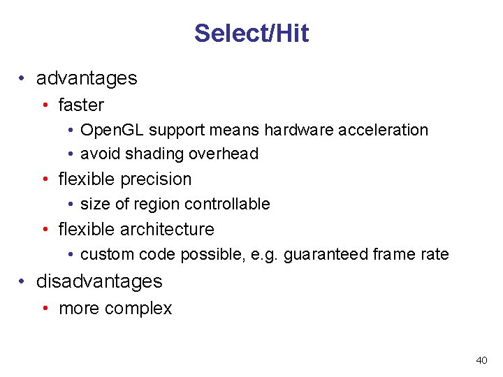 Select/Hit • advantages • faster • Open. GL support means hardware acceleration • avoid