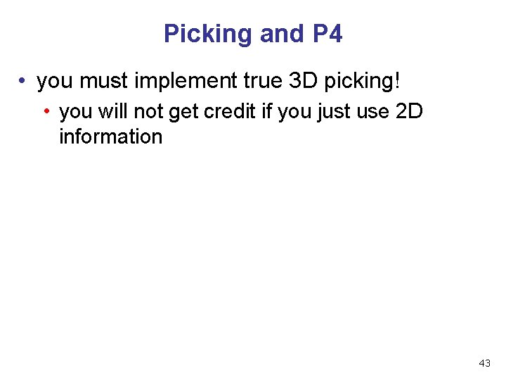 Picking and P 4 • you must implement true 3 D picking! • you