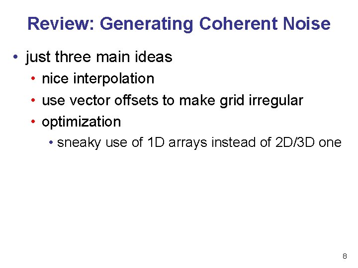 Review: Generating Coherent Noise • just three main ideas • nice interpolation • use