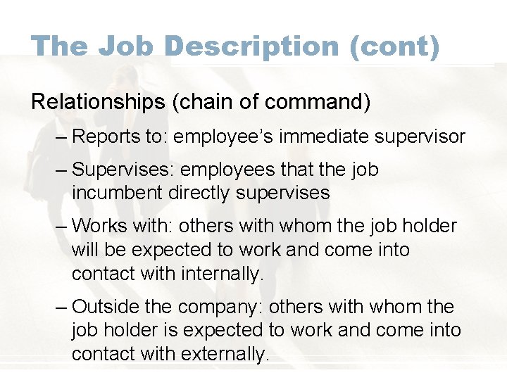 The Job Description (cont) Relationships (chain of command) – Reports to: employee’s immediate supervisor