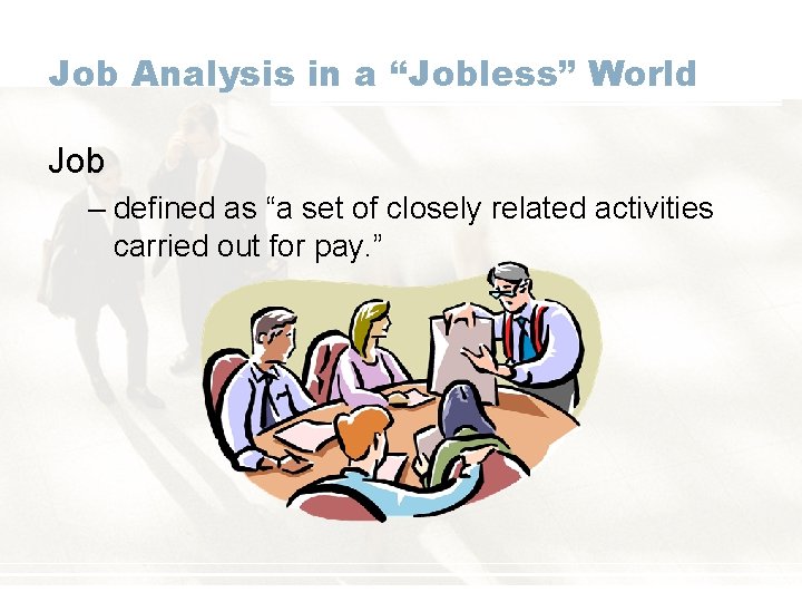 Job Analysis in a “Jobless” World Job – defined as “a set of closely