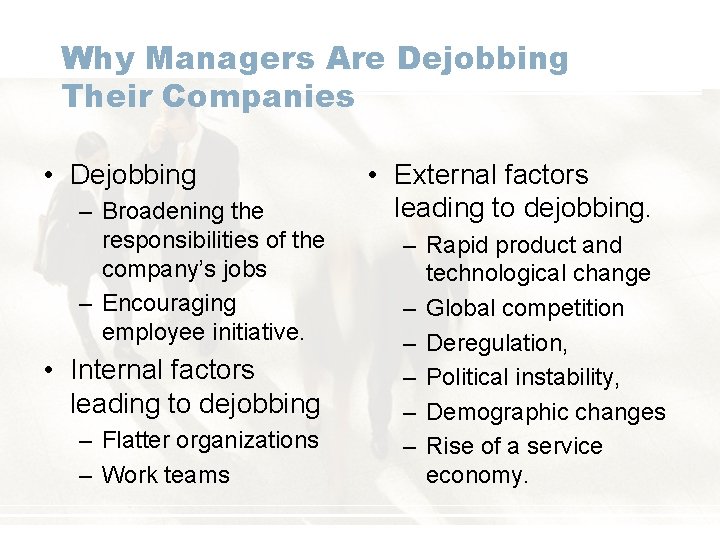 Why Managers Are Dejobbing Their Companies • Dejobbing – Broadening the responsibilities of the