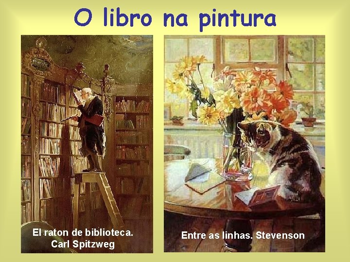O libro na pintura El raton de biblioteca. Carl Spitzweg Entre as linhas. Stevenson