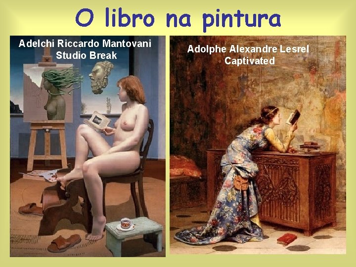O libro na pintura Adelchi Riccardo Mantovani Studio Break Adolphe Alexandre Lesrel Captivated 