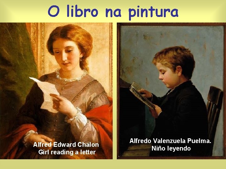 O libro na pintura Alfred Edward Chalon Girl reading a letter Alfredo Valenzuela Puelma.
