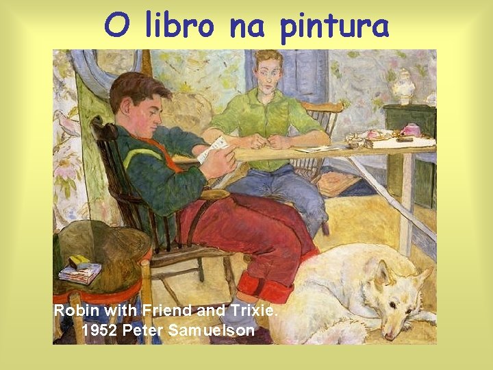 O libro na pintura Robin with Friend and Trixie. 1952 Peter Samuelson 