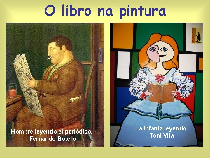 O libro na pintura Hombre leyendo el periódico. Fernando Botero La infanta leyendo Toni
