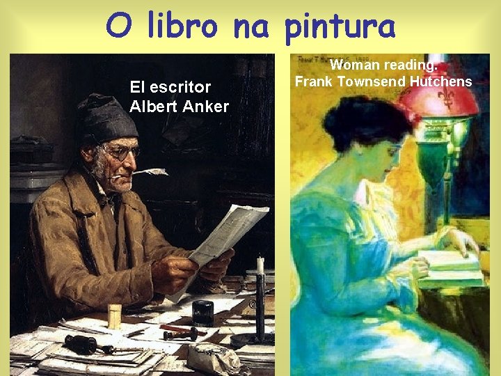 O libro na pintura El escritor Albert Anker Woman reading. Frank Townsend Hutchens 