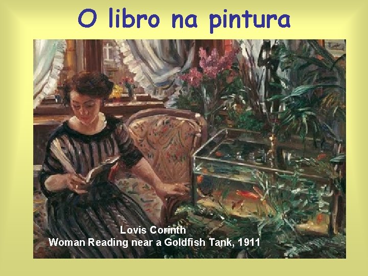 O libro na pintura Lovis Corinth Woman Reading near a Goldfish Tank, 1911 