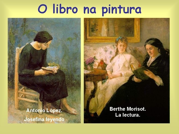 O libro na pintura Antonio López. Josefina leyendo Berthe Morisot. La lectura. 
