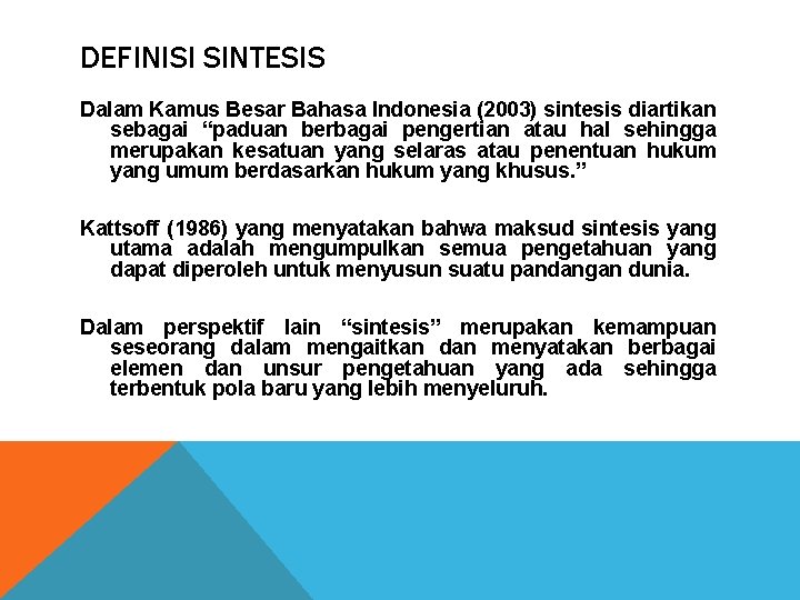 DEFINISI SINTESIS Dalam Kamus Besar Bahasa Indonesia (2003) sintesis diartikan sebagai “paduan berbagai pengertian